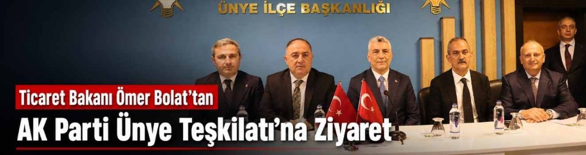 Ticaret Bakanı Ömer Bolat’tan AK Parti Ünye Teşkilatı’na Ziyaret
